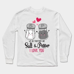 we go together like salt & pepper i love you Long Sleeve T-Shirt